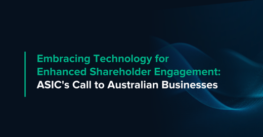 Embracing Technology for Enhanced Shareholder Engagement: ASIC's Call to Australian Businesses
