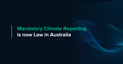 Mandatory Climate Reporting is Now Law in Australia